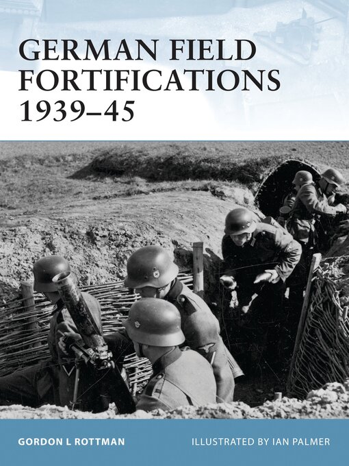 Title details for German Field Fortifications 1939–45 by Gordon L. Rottman - Available